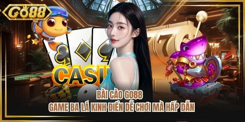 Bài Cào GO88 - Game Ba Lá Kinh Điển Dễ Chơi Mà Hấp Dẫn