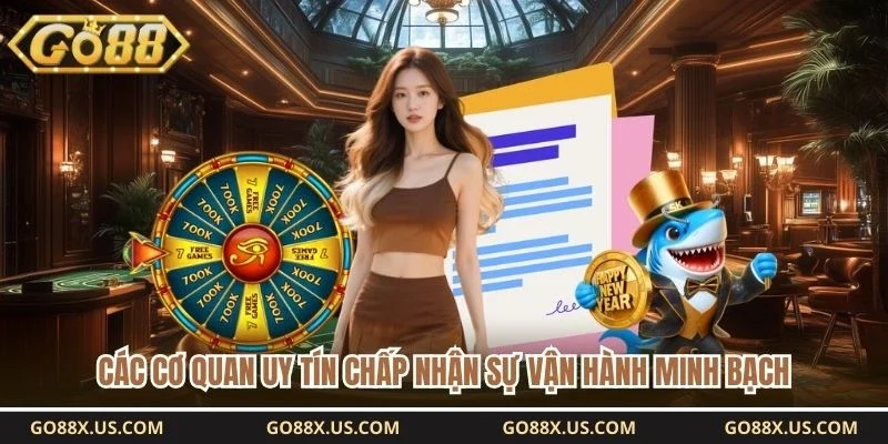 Các cơ quan uy tín chấp nhận sự vận hành minh bạch 