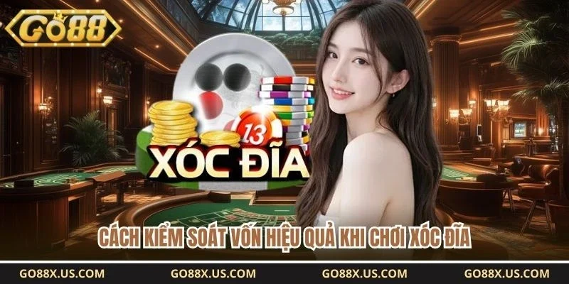 Cách kiểm soát vốn hiệu quả khi chơi xóc đĩa