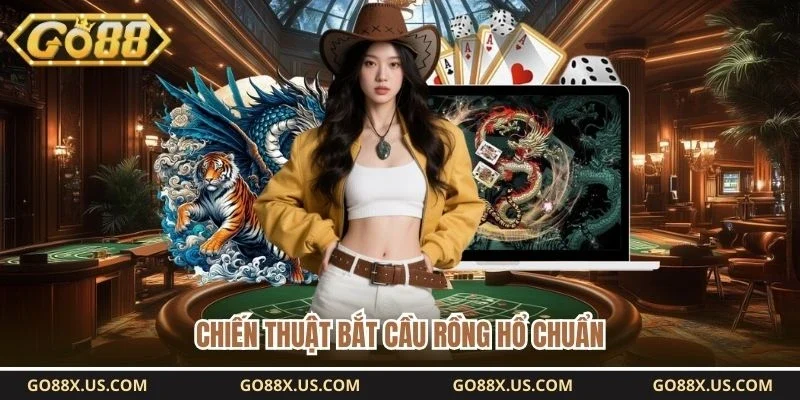 Chiến thuật bắt cầu rồng hổ chuẩn