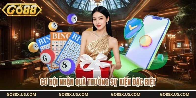 Cơ hội nhận quà thưởng sự kiện đặc biệt