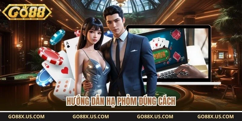 Hướng dẫn hạ phỏm đúng cách