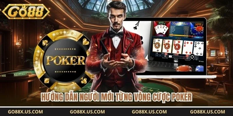 Hướng dẫn người mới từng vòng cược poker