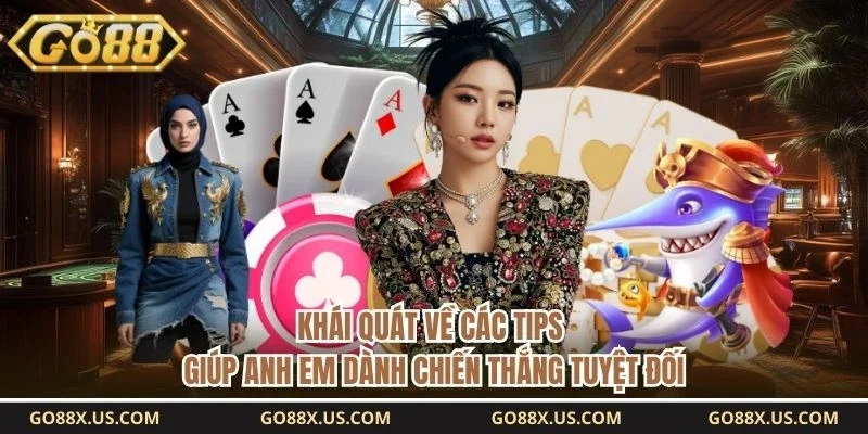 Khái quát về các tips giúp anh em dành chiến thắng tuyệt đối 