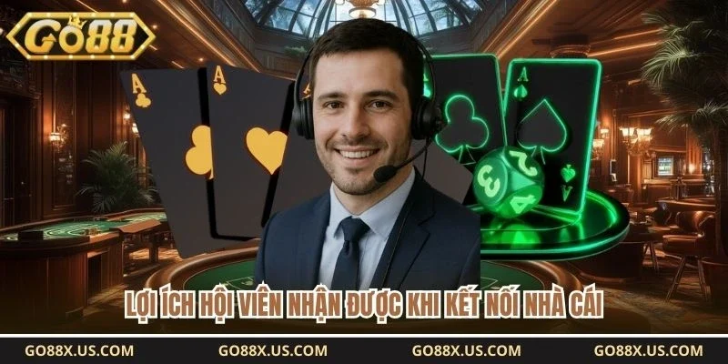 Lợi ích hội viên nhận được khi kết nối nhà cái 