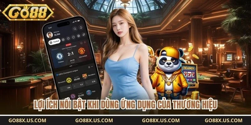 Lợi ích nổi bật khi dùng ứng dụng của thương hiệu 