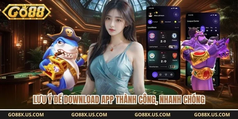 Lưu ý để download app thành công, nhanh chóng 