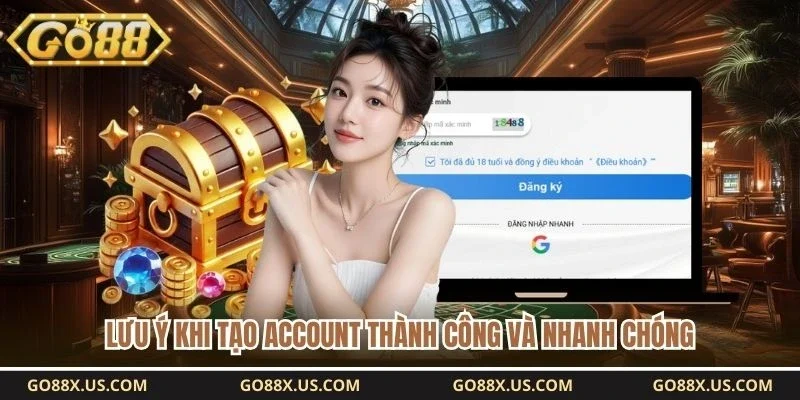 Lưu ý khi tạo account thành công và nhanh chóng 