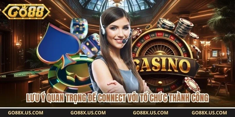 Lưu ý quan trọng để connect với tổ chức thành công 