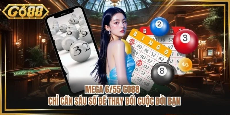 Mega 6/55 GO88 - Chỉ Cần Sáu Số Để Thay Đổi Cuộc Đời Bạn