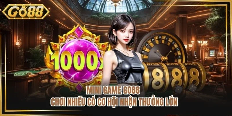 Mini Game GO88 - Chơi Nhiều Có Cơ Hội Nhận Thưởng Lớn