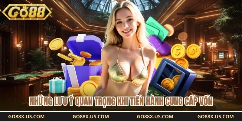 Những lưu ý quan trọng khi tiến hành cung cấp vốn