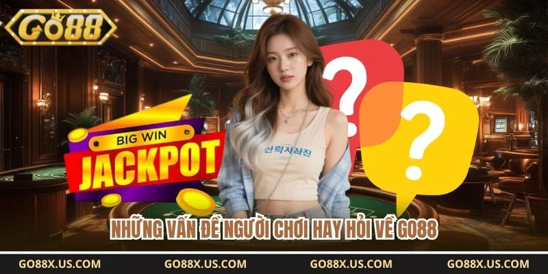 Những vấn đề người chơi hay hỏi về GO88