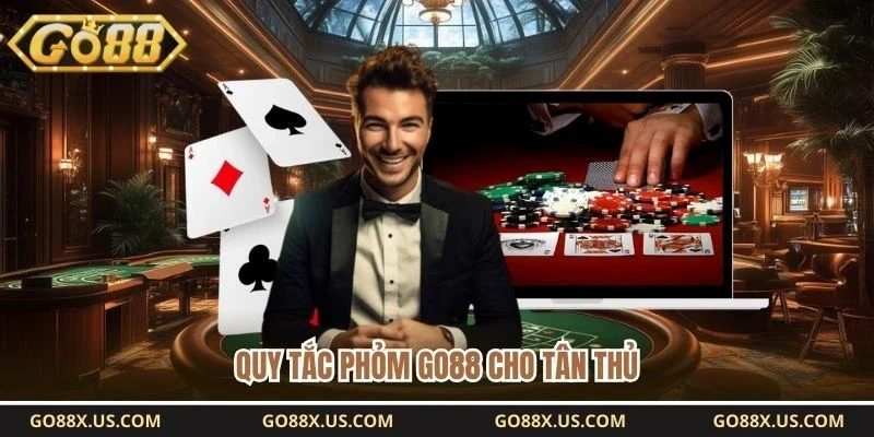 Quy tắc phỏm GO88 cho tân thủ