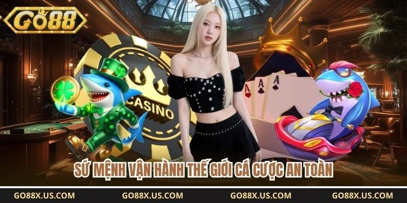 Sứ mệnh vận hành thế giới cá cược an toàn 