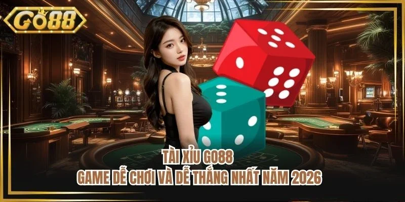 Tài Xỉu GO88 - Game Dễ Chơi Và Dễ Thắng Nhất Năm 2026