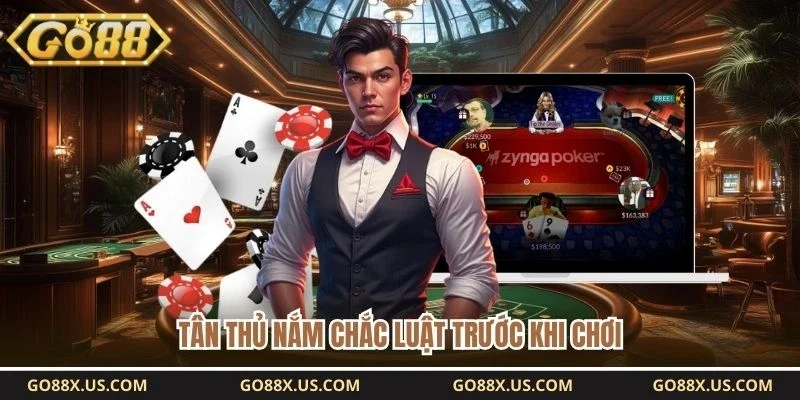 Tân thủ nắm chắc luật trước khi chơi