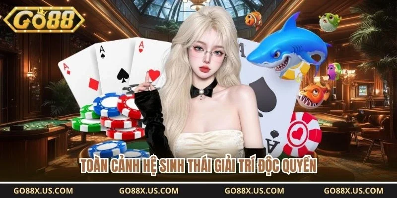 Toàn cảnh hệ sinh thái giải trí độc quyền 