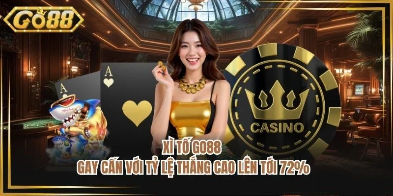 Xì Tố GO88 - Gay Cấn Với Tỷ Lệ Thắng Cao Lên Tới 72%